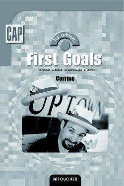 LES CAHIERS ; FIRST GOALS : anglais ; CAP tertiaires et industriels ; corrigé