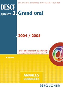 Grand oral ; descf epreuve 3 ; annales corrigees (édition 2004/2005)