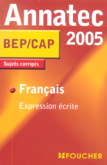 ANNATEC FOUCHER-BEP : expression ecrite ; sujets corriges (édition 2005)