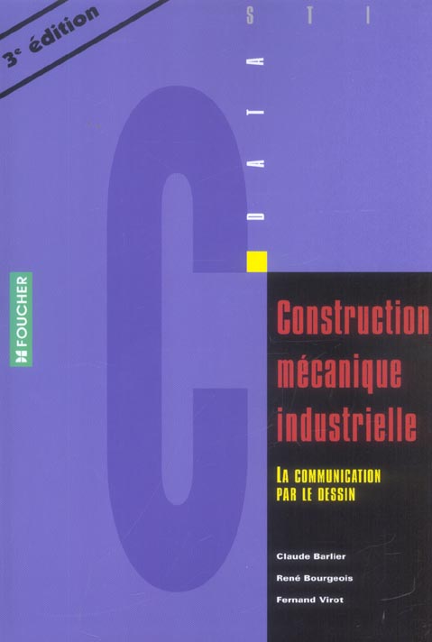 CONSTRUCTION MECANIQUE INDUSTRIELLE ; la communication par le dessin (3e édition)