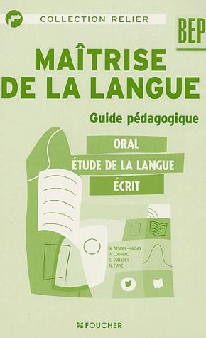 Maitrise de la langue ; BEP ; guide pédagogique ; oral, étude de la langue, écrit