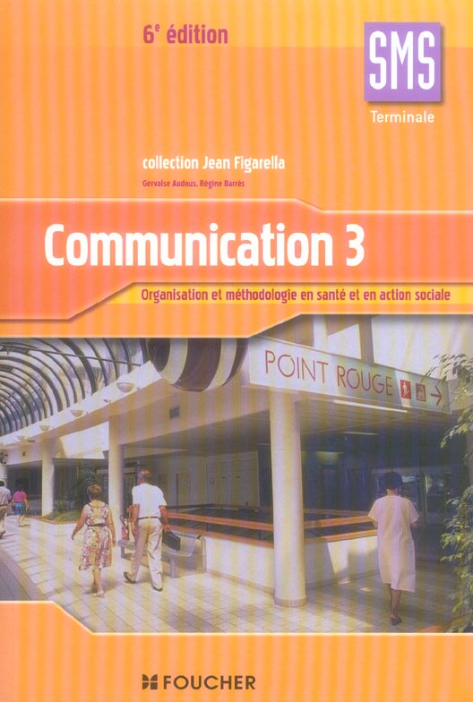 Communication t.3 ; terminale sms ; organisation et methodologie en sante et en action sociale (6e edition)