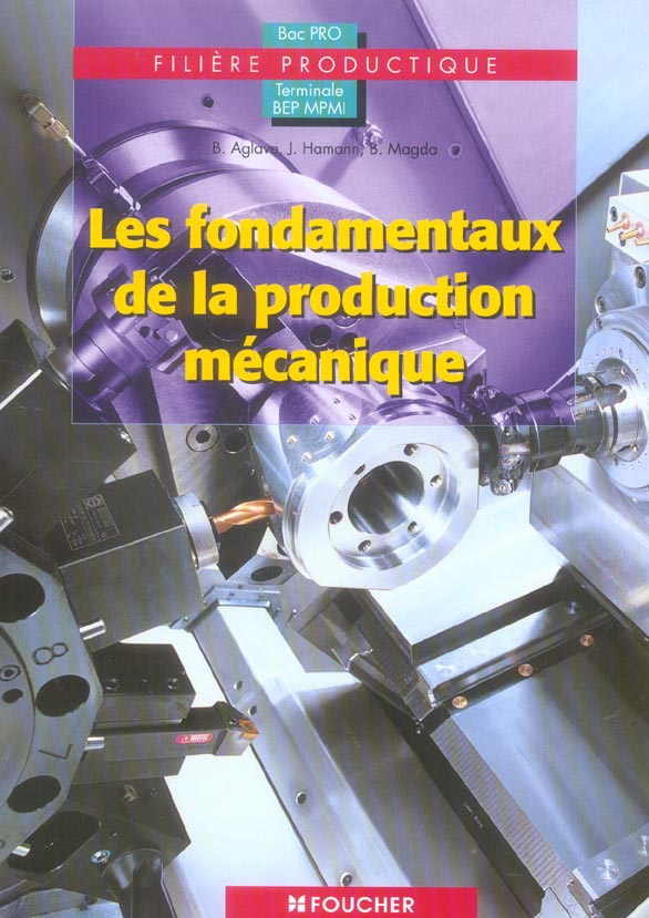Les fondamentaux de la production mecanique ; filiere productique ; bac pro, terminale, bep, mpmi