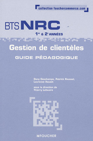Gestion de clientèles ; BTS NRC  1ère et 2ème années ; guide pédagogique