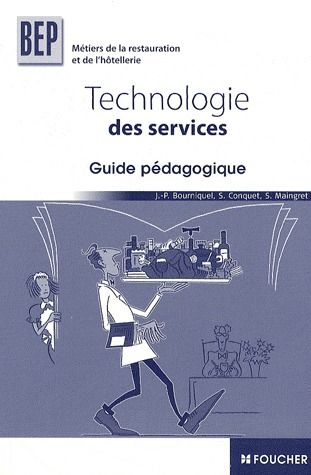 Technologie des services ; BEP métiers de la restauration et de l'hôtellerie ; guide pédagogique