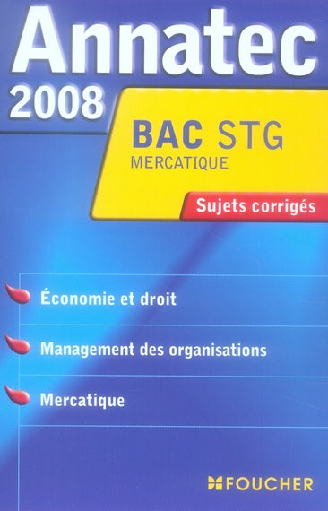 ANNATEC FOUCHER-BAC PRO : STG ; mercatique ; économie-droit ; management des organiqations ; mercatique ; sujets corrigés (édition 2008)
