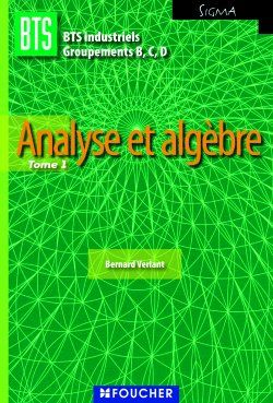 Analyse et algèbre Tome 1 ; BTS industriels groupements B, C, D