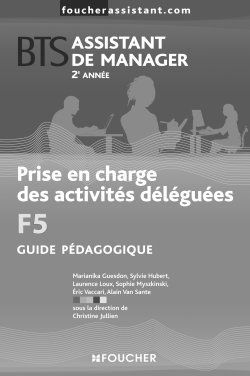 Prise en charge des activités déléguées F5 ; BTS assistant de manager ; 2e année ; guide pédagogique