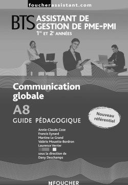 Communication globale A8 ; BTS assistant de gestion de PME, PMI ; 1ère et 2ème années ; guide pédagogique