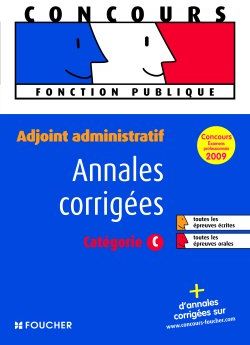 Annales corrigées ; adjoint administratif catégorie C ; concours (édition 2009)