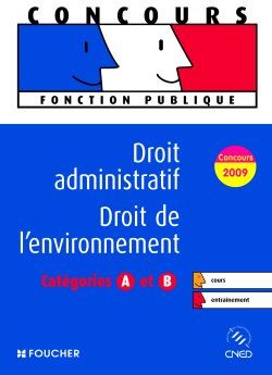 Droit administratif, droit de l'environnement ; catégorie A et B (édition 2009)