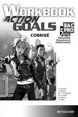 FOUCHER LANGUES ; ACTION GOALS : anglais ; Bac pro 1ère/terminale professionnelles ; workbook ; corrigés