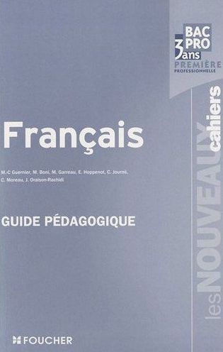 Les nouveaux cahiers : français ; 1ère Bac Pro ; guide pédagogique