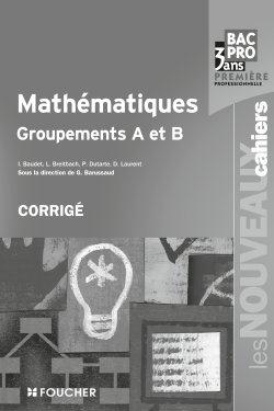 Les nouveaux cahiers : mathématiques groupements A et B ; 1ère professionnelle ; Bac Pro industriels ; corrigé