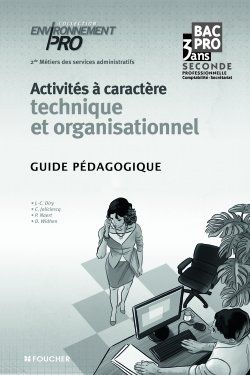 Environnement pro : activités à caractère technique et organisationnel ; 2nde professionnelle métiers des services administratifs ; guide pédagogique