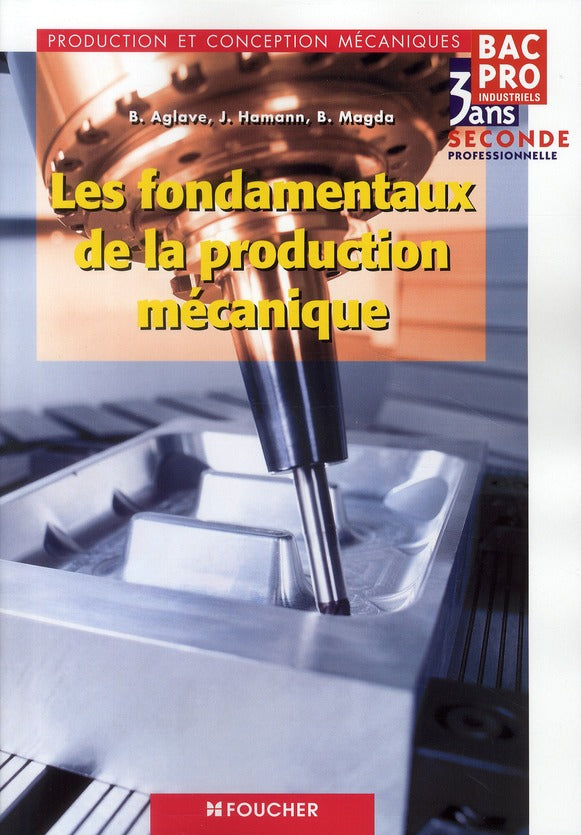 Les fondamentaux de la production mécanique ; 2nde professionnelle ; bac pro industriels