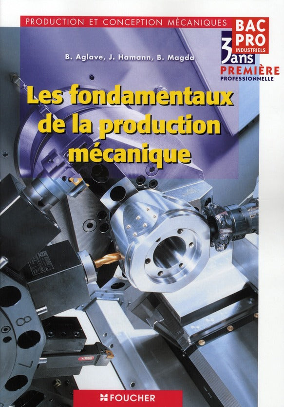 Les fondamentaux de la production mécanique ; Bac pro industriels 1ère professionnelle