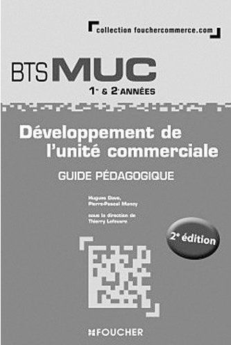 Développement de l'unité commerciale ; BTS MUC 1ère et 2ème années ; guide pédagogique (2e édition)