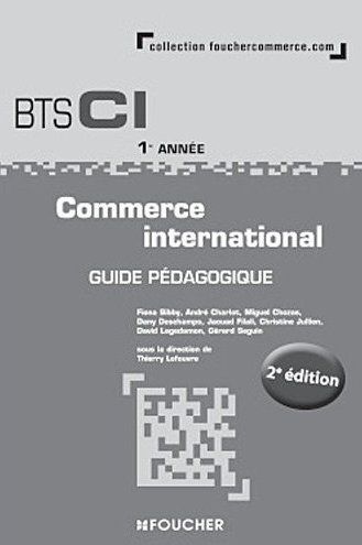 Commerce international ; BTS CI 1ère année ; guide pédagogique ; 2e édition