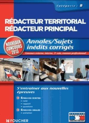 Rédacteur territorial, rédacteur principal ; catégorie B ; annales/sujets inédits corrigés (édition 2013)