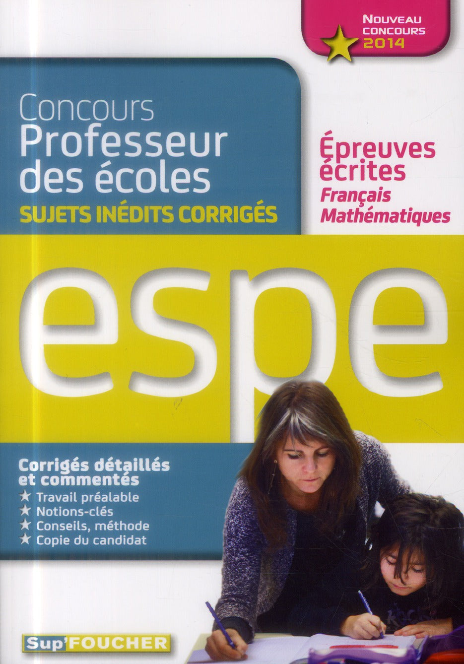 SUP'FOUCHER : français, mathématiques ; épreuves écrites ; sujets inédits corrigés ; concours ESPE 2014