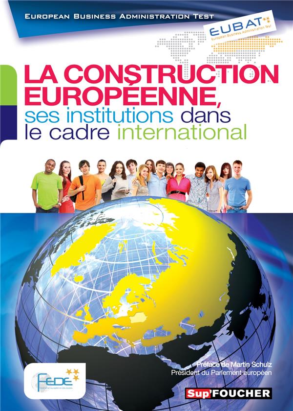 SUP'FOUCHER ; EUBAT : la construction européenne, ses institutions dans le cadre international