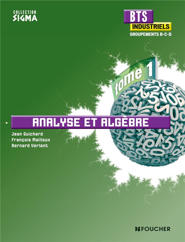SIGMA : mathématiques Tome 1 ; analyse et algèbre ; BTS industriels ; groupements B, C, D