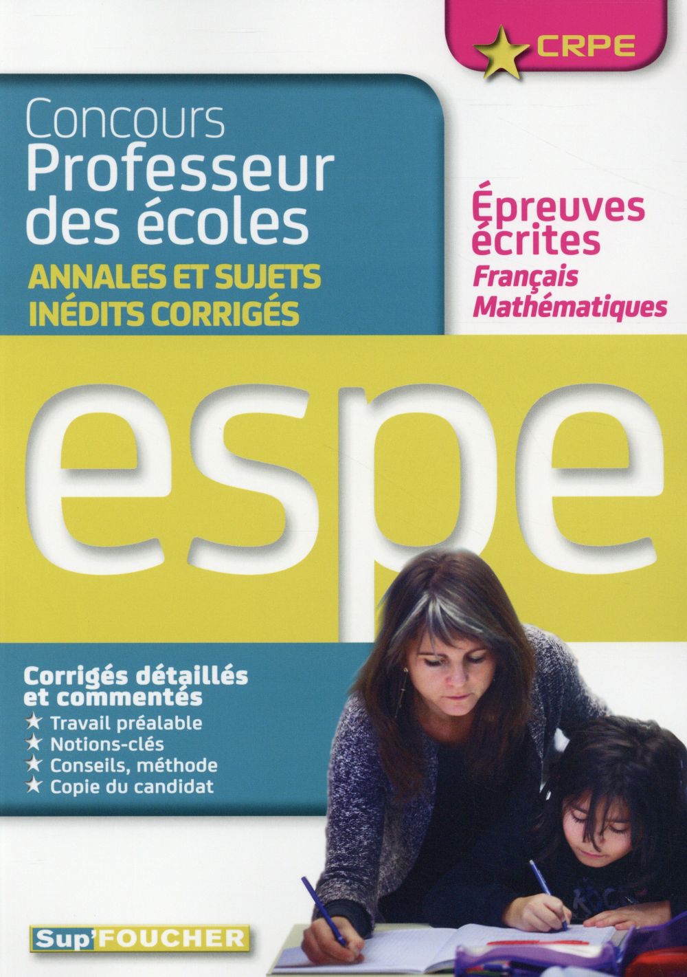 SUP'FOUCHER : concours professeur des écoles ; annales et sujets inédits corrigés de français et de mathématiques