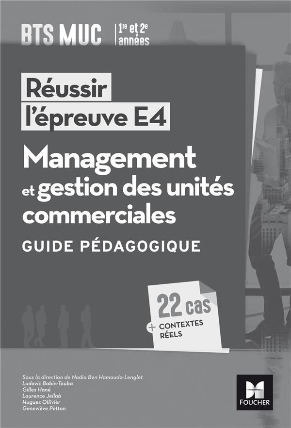 Réussir l'épreuve E4 ; management et gestion des unités commerciales ; BTS MUC ; guide pédagogique
