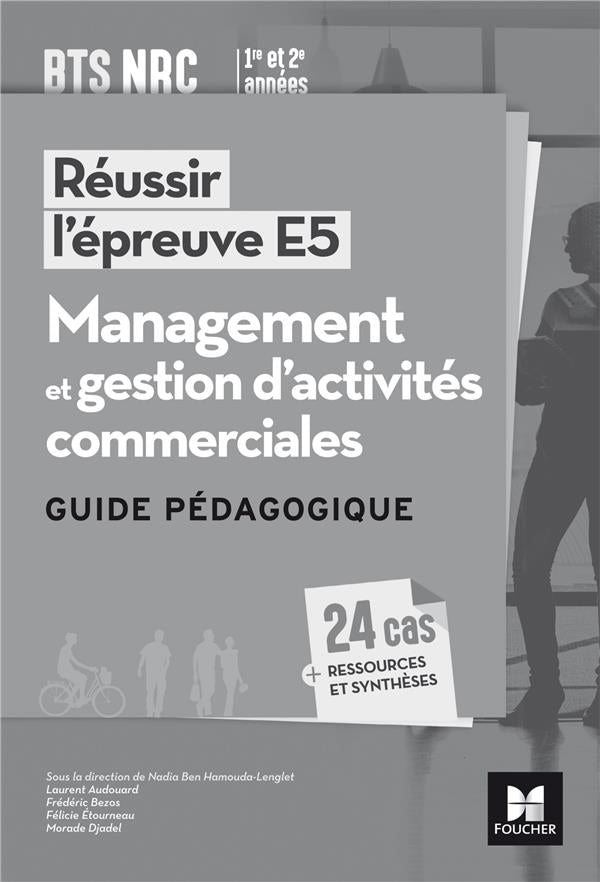 Reussir l'épreuve E5 ; management et gestion d'activités commerciales ; BTS NRC ; guide pédagogique