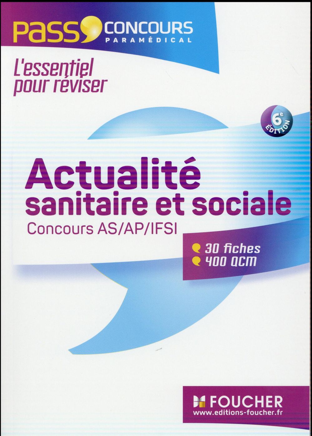 PASS'FOUCHER : concours AS/AP ; IFSI ; actualité sanitaire et sociale ; fiches de révision & QCM (édition 2016)