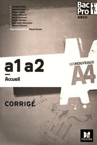LES NOUVEAUX A4 : accueil ; A1, A2 : bac pro ARCU ; 1re, terminale ; corrigé