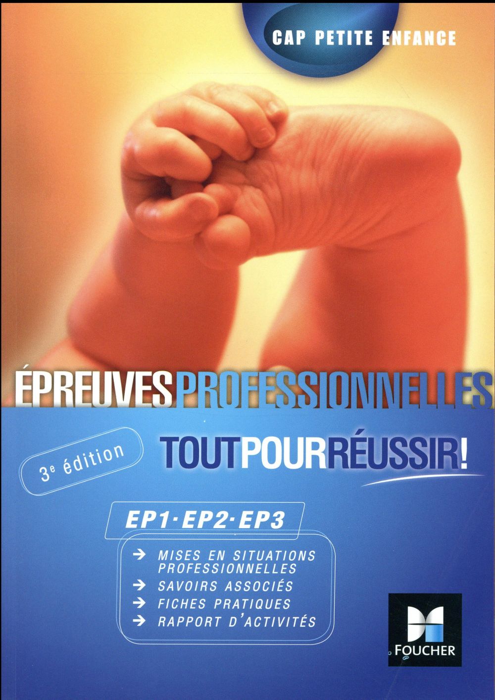 épreuves professionnelles EP1-EP2-EP3 CAP petite enfance ; tout pour réussir (3e édition)