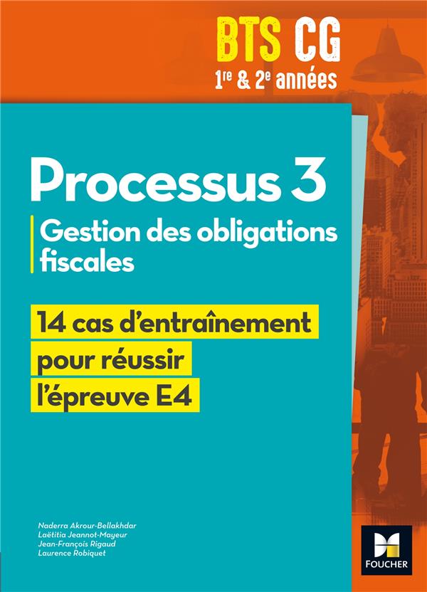 REUSSIR L'EPREUVE E3 : processus 3 ; BTS CG 1re et 2e années ; gestion des obligations fiscales ; 14 cas d'entraînement pour réussir l'épreuve E4