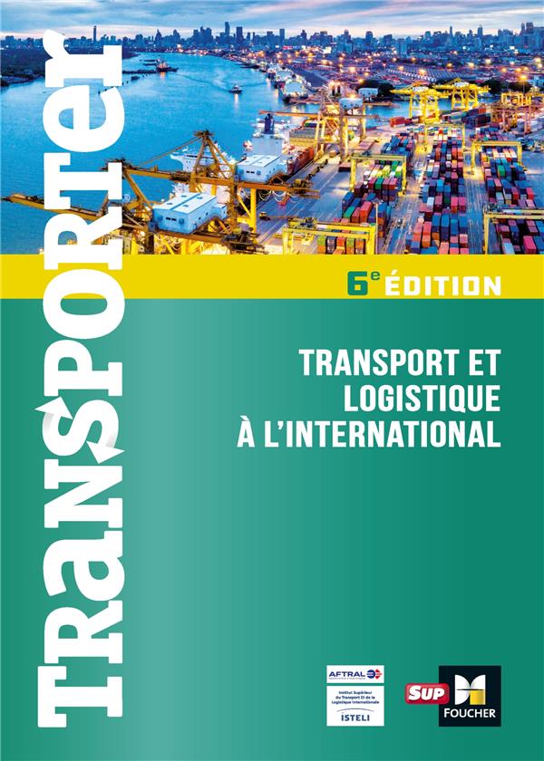 Transporter ; transport et logistique à l'international (6e édition)