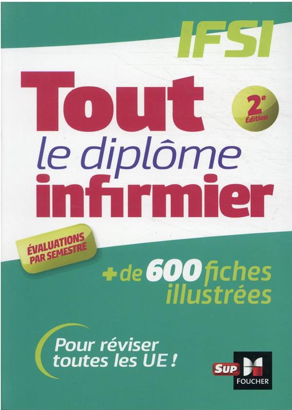 Tout le diplôme infirmier ; IFSI ; + de 600 fiches illustrées (2e édition)