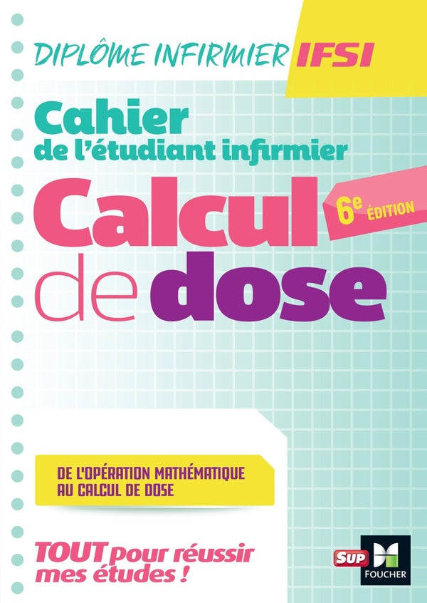 Diplôme infirmier IFSI ; Cahier de l'étudiant Infirmier : Calcul de dose (6e édition)