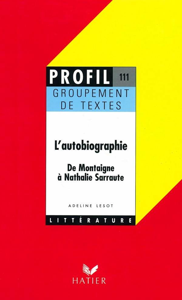 L'autobiographie ; de Montaigne à Nathalie Sarraute ; groupement de textes
