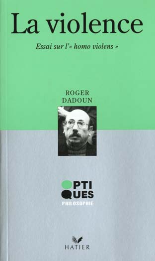 Optiques philosophie - la violence  - essai sur l'homo violens
