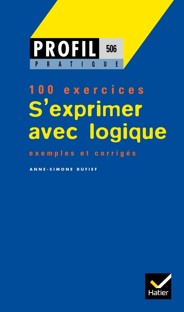 S'exprimer avec logique ; 100 exercices, exemples et corrigés