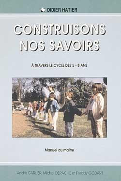 Pedagogie ; construisons nos savoirs ; livre pour l'enseignant ; de la maternelle au ce1