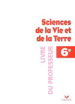 Sciences de la vie et de la terre 6e ; livre du professeur