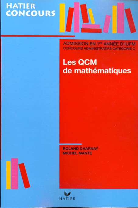 Preparation aux q.c.m. de mathematiques d'entree a l'ufm et aux concours administratifs de la categorie c