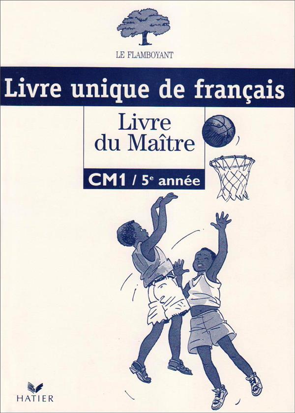 Le flamboyant ; livre unique de français ; CM1 ; livre du maître