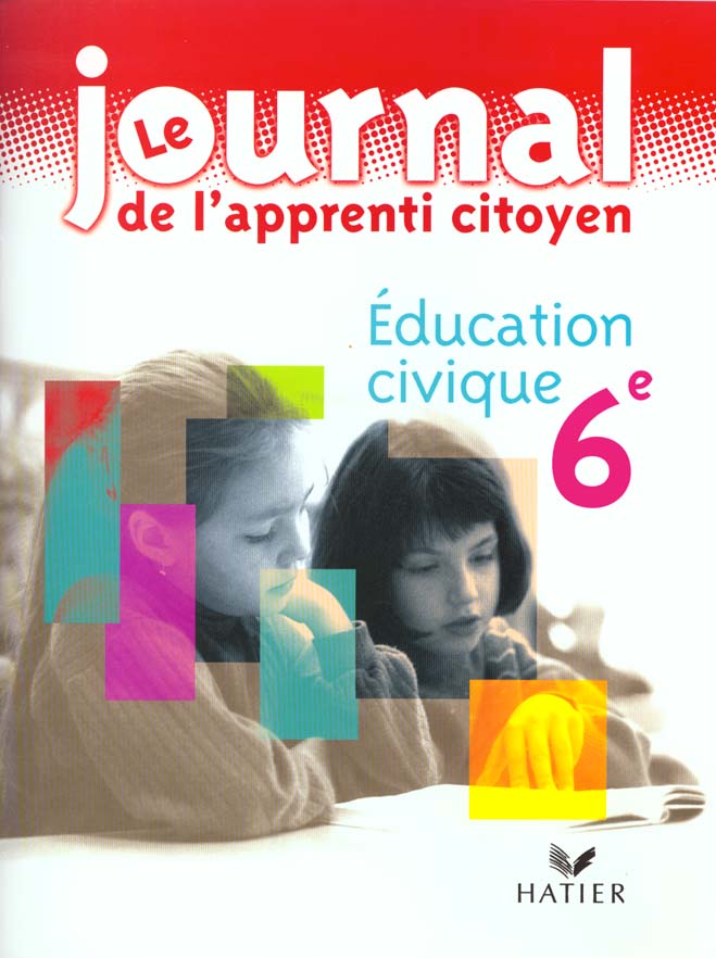 Le journal de l'apprenti citoyen ; education civique ; 6e ; cahier d'activites