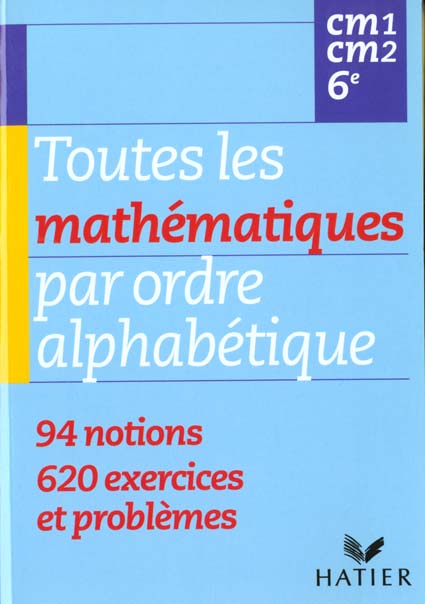 Toutes les mathematiques par ordre alphabetique ; cm1 cm2 6e