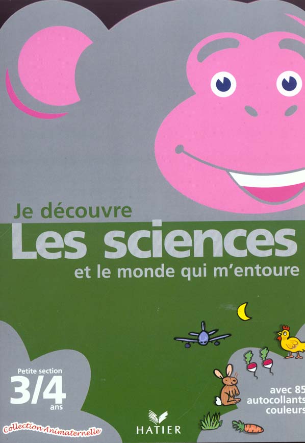 Animaternelle petite section ; je decouvre les sciences et le monde qui m'entoure