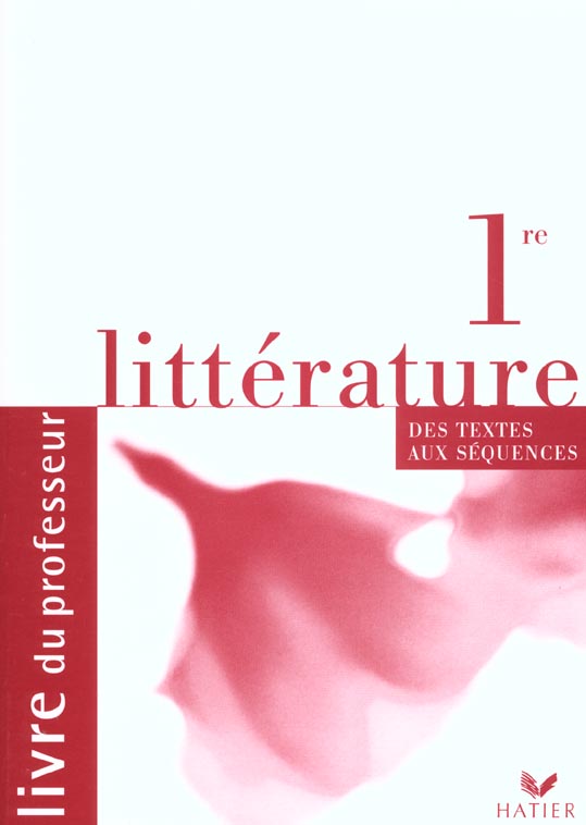 Littérature ; 1ère ; des textes aux séquences ; livre du professeur (édition 2001)