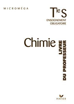 Microméga : chimie ; terminale s ; enseignement obligatoire ; livre du professeur