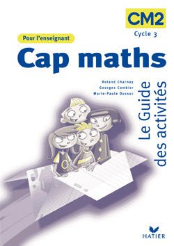 Cap Maths : CM2 ; guide des activités (édition 2004)